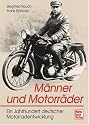 M&auml;nner und Motorr&auml;der: Ein Jahrhundert deutscher Motorradentwicklung
