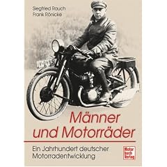 M�nner und Motorr�der: Ein Jahrhundert deutscher Motorradentwicklung