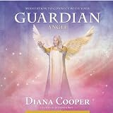 Diana Cooper Meditations to Connect With Your Guardian Angel