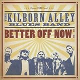 Kilborn Alley Blues Band, The Better Off Now