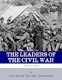 The Leaders of the Civil War: The Lives of Abraham Lincoln, Ulysses S. Grant, William Tecumseh Sherman, Jefferson Davis, Robert E. Lee, and Stonewall Jackson