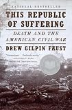This Republic of Suffering: Death and the American Civil War