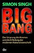 Big Bang: Der Ursprung des Kosmos und die Erfindung der modernen Naturwissenschaft