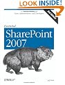 Essential SharePoint 2007: A Practical Guide for Users, Administrators and Developers