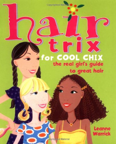 Hair Trix for Cool Chix: The Real Girl's Guide to Great Hair