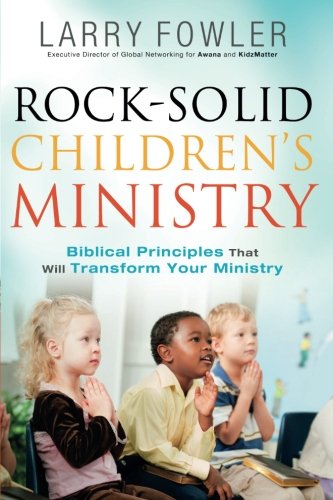 Rock-Solid Children's Ministry: Biblical Principles that Will Transform Your Ministry