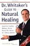 Dr. Whitaker's Guide to Natural Healing : America's Leading Wellness Doctor Shares His Secrets for Lifelong Health!