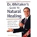 Dr. Whitaker's Guide to Natural Healing : America's Leading Wellness Doctor Shares His Secrets for Lifelong Health!