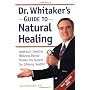 Dr. Whitaker's Guide to Natural Healing : America's Leading Wellness Doctor Shares His Secrets for Lifelong Health!