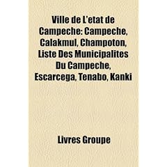 Ville de L'Tat de Campeche: Campeche, Calakmul, Champotn, Liste Des Municipalits Du Campeche, Escrcega, Tenabo, Kank