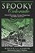 Spooky Colorado: Tales of Hauntings, Strange Happenings, and Other Local Lore