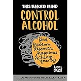this naked mind control alcohol find freedom rediscover happiness  change your life volume 1