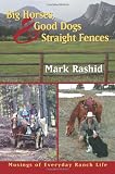 Big Horses, Good Dogs, and Straight Fences: Musings of Everyday Ranch Life