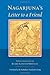 Nagarjuna's Letter to a Friend: With Commentary by Kangyur Rinpoche