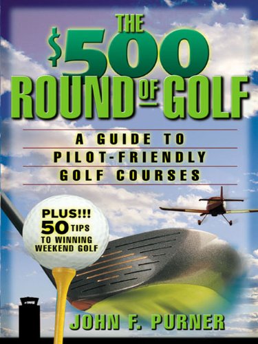 The $500 Round of Golf: A Guide to Pilot-Friendly Golf Courses