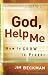 God, Help Me: How to Grow in Prayer