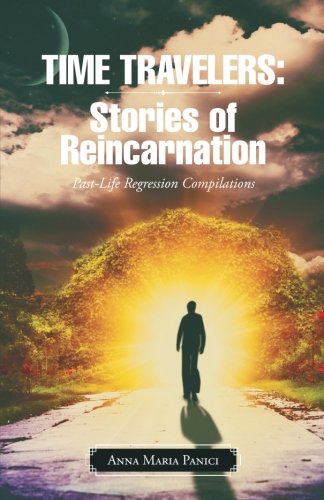 Time Travelers: Stories of Reincarnation: Past-Life Regression Compilations