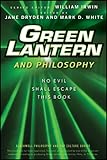 Green Lantern and philosophy : no evil shall escape this book
