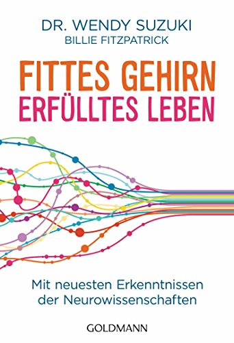 Fittes Gehirn, erfülltes Leben: Mit neuesten Erkenntnissen der Neurowissenschaften (German Edition)