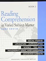 Reading Comprehension in Varied Subject Matter: Social Studies, Literature, Mathematics, Scienc, The Arts, Philosopy, Logic, and Language Combined Subjects: Book 2 Reading Comprehension in Varied Subject Matter: Social Studies, Literature, Mathematics, Scienc, The Arts, Philosopy, Logic, and Language Combined Subjects: Book 2