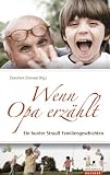 Wenn Opa erz&auml;hlt: Ein bunter Strau&szlig; Familiengeschichten - 