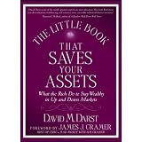 The Little Book that Saves Your Assets: What the Rich Do to Stay Wealthy in Up and Down Markets (Little Books. Big Profits)