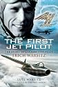 The First Jet Pilot: The Story of German Test Pilot Erich Warsitz