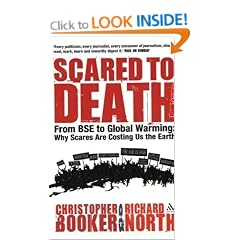 Scared to Death: From BSE to Global Warming - Why Scares are Costing Us the Earth