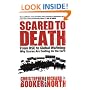 Scared to Death: From BSE to Global Warming- Why Scares Are Costing Us the Earth