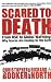 Scared to Death: From BSE to Global Warming- Why Scares Are Costing Us the Earth