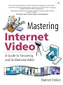 Mastering Internet Video: A Guide to Streaming and On-Demand Video
