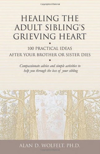 Healing the Adult Sibling's Grieving Heart: 100 Practical Ideas After Your Brother or Sister Dies (Healing Your Grieving Heart series) Book Image