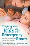 Keeping Your Kids Out of the Emergency Room: A Guide to Childhood Injuries and Illnesses