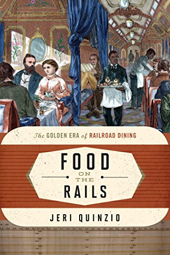 Food on the Rails: The Golden Era of Railroad Dining (Food on the Go)