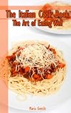  : The Italian Cook Book The Art of Eating Well [Illustrated]