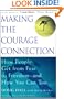Making the Courage Connection: How People Get from Fear to Freedom and How You Can Too