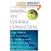 Making the Courage Connection: How People Get from Fear to Freedom and How You Can Too
