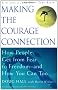 Making the Courage Connection: How People Get from Fear to Freedom - And How You Can Too