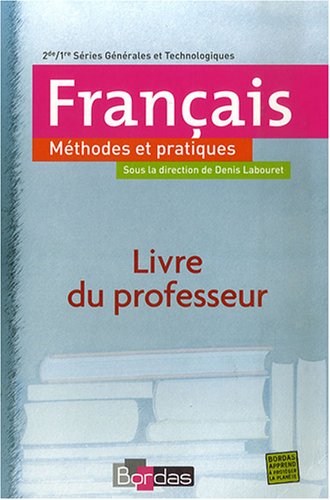 Français 2e 1e Série générales et technologiques : Méthodes et pratiques, livre du professeur