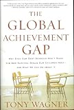 The Global Achievement Gap: Why Even Our Best Schools Don't Teach the New Surviv