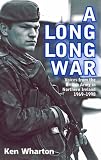 A Long Long War: Voices from the British Army in Northern Ireland 1969-98