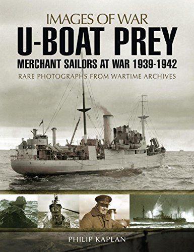 U-boat Prey: Merchant Sailors at War, 1939-1942: Rare Photographs from Wartime Archives (Images of War)