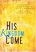 Book His Kingdom Come: An Integrated Approach to Discipling Nations & Fulfilling the Great Commission