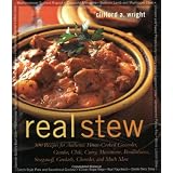 Real Stew: 300 Recipes for Authentic Home-Cooked Cassoulet, Gumbo, Chili, Curry, Minestrone, Bouillabaise, Stroganoff, Goulash, Chowder, and Much More
