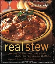 Real Stew: 300 Recipes for Authentic Home-Cooked Cassoulet, Gumbo, Chili, Curry, Minestrone, Bouillabaise, Stroganoff, Goulash, Chowder, and Much More