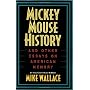Mickey Mouse History and Other Essays on American Memory (Critical Perspectives on the Past)