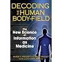 Decoding the Human Body-Field: The New Science of Information as Medicine
