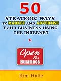 50 Strategic Ways To Market and Advertise Your Business Using The Internet
