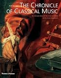 The Chronicle of Classical Music: An Intimate Diary of the Lives and Music of the Great Composers