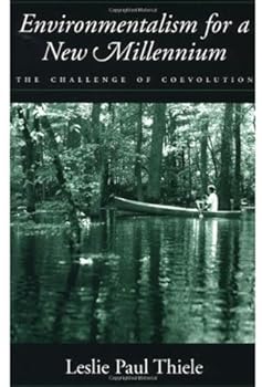 environmentalism for a new millennium: the challenge of coevolution - leslie paul thiele